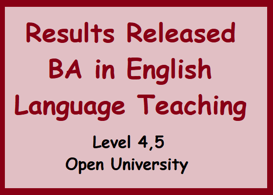 Results Released : BA in English Language Teaching Level 4,5  - Open University 