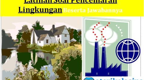 Latihan Soal Pencemaran Lingkungan Beserta Jawabannya