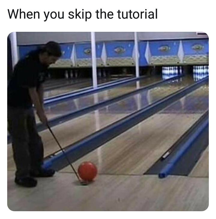 When you skip the tutorial hitting a bowling ball with a golf club