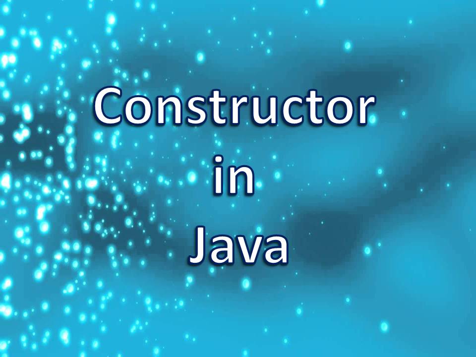 Constructor in Java - Java Tutorials and Java Concept