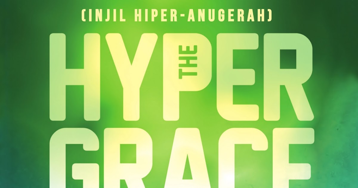 Gospel of Grace The Hyper Grace Gospel (Injil Hiper Anugerah)