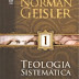 Teologia Sistemática - Norman Geisler - Volume 1