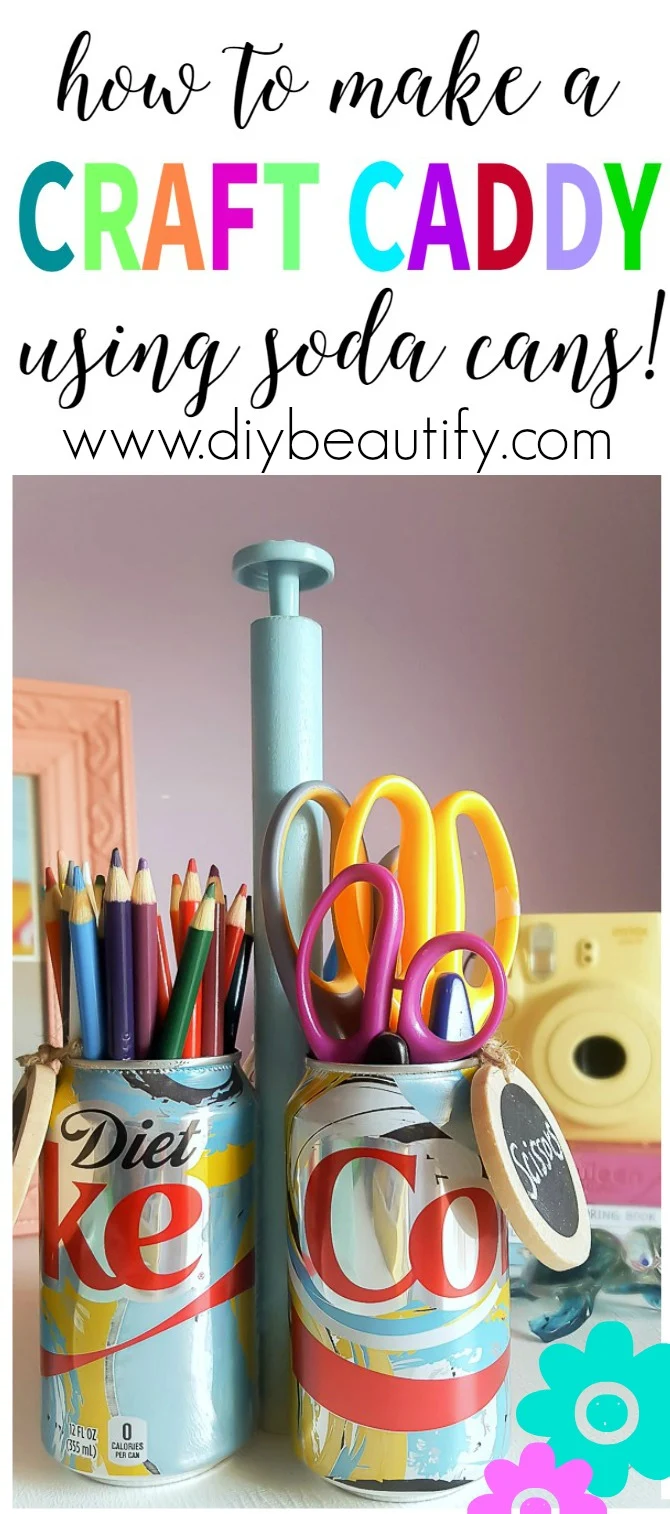 How to Make a DIY Craft Caddy with Soda Cans - DIY Beautify - Creating  Beauty at Home