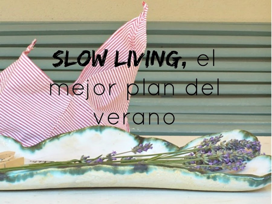 http://mediasytintas.blogspot.com/2016/07/slow-living-el-mejor-plan-del-verano.html