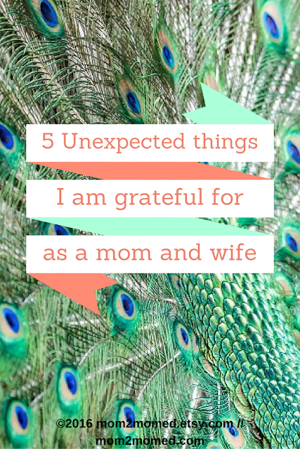 Mom2MomEd Blog:  5 Unexpected things I'm grateful for as a mom and wife