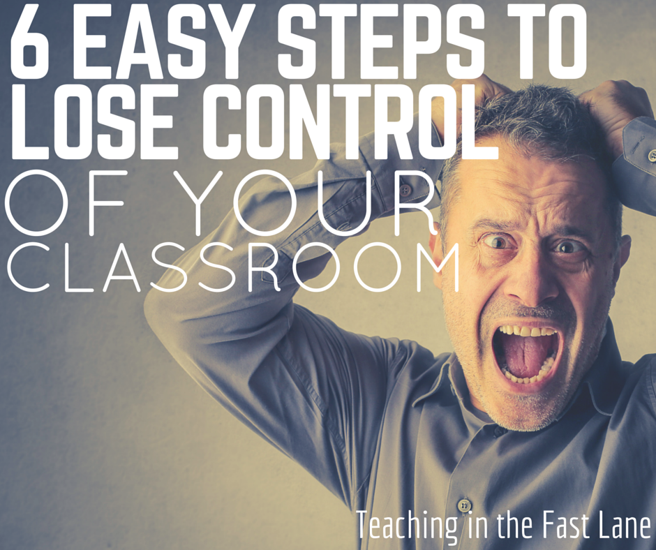 6 Easy Steps to Lose Control of Your Classroom Teaching in the Fast Lane