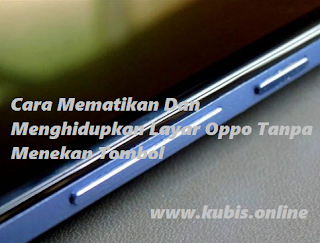 Cara Mematikan Dan Menghidupkan Layar Oppo Tanpa Menekan Tombol
