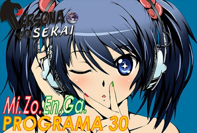 Persona No Sekai MiZoEnGa Programa 30 - PodCast Anime Argentina