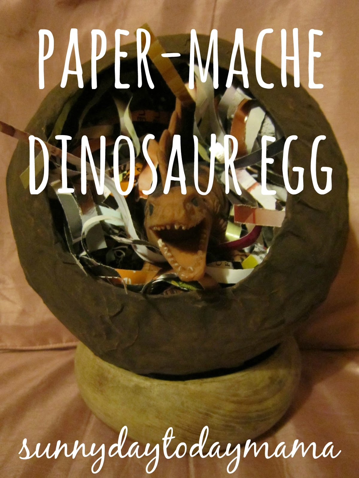 sunnydaytodaymama Papermache dinosaur egg and Easter celebrations