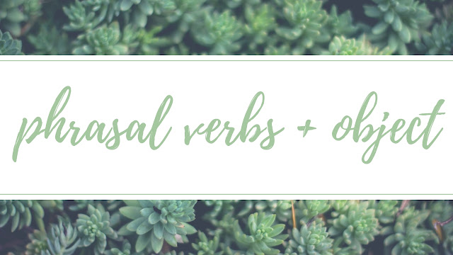 Phrasal Verbs + object