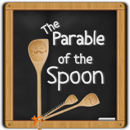 The Parable Of The Spoon AngelicDreams4U