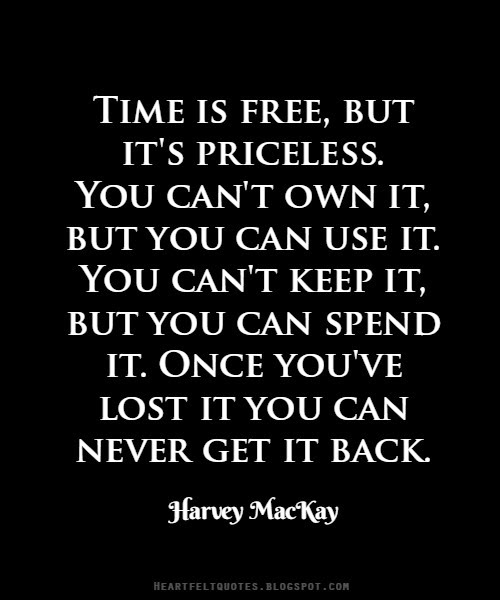 Time is free, but it's priceless. Heartfelt Love And Life Quotes