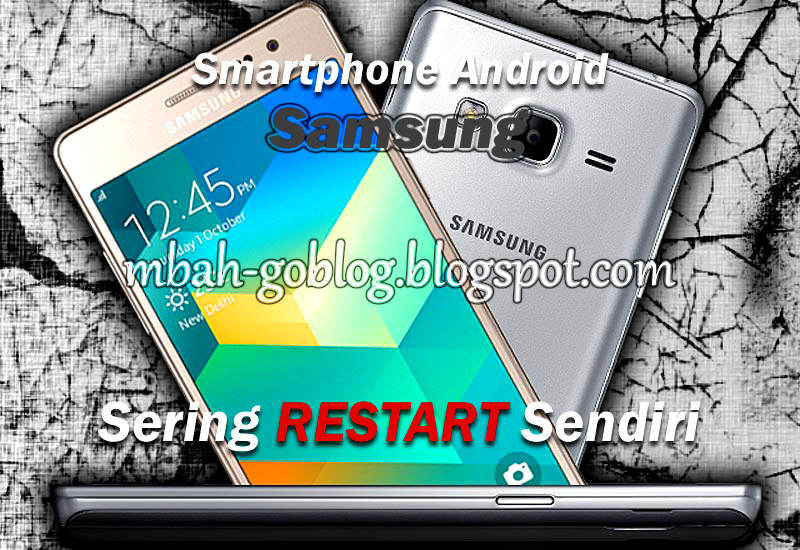 Cara Mengatasi Smartphone Android Samsung Sering Restart Sendiri  Mbah 