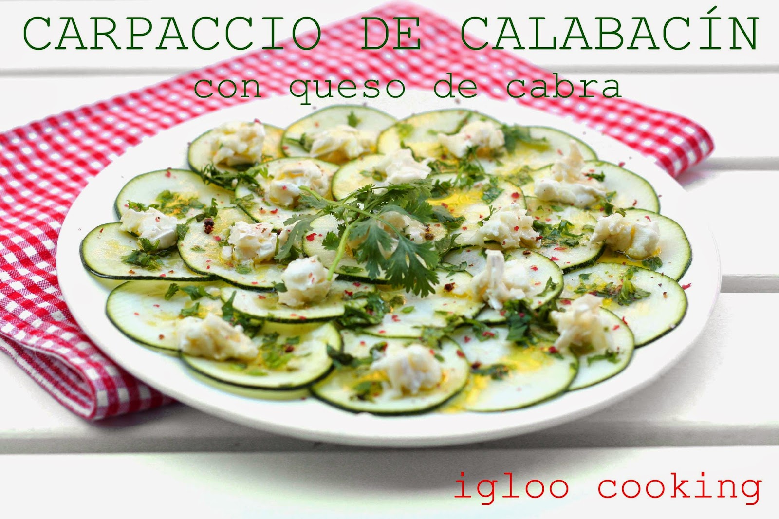 igloo cooking CARPACCIO DE CALABACÍN CON QUESO DE CABRA igloo cooking CARPACCIO DE CALABACÍN CON QUESO DE CABRA