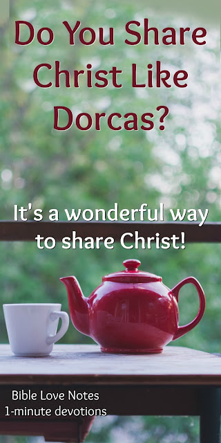 Dorcas (Acts 9) is a wonderful example of servant evangelism. This 1-minute devotion explains this particular way of sharing Christ. #BibleLoveNotes #Evangelism