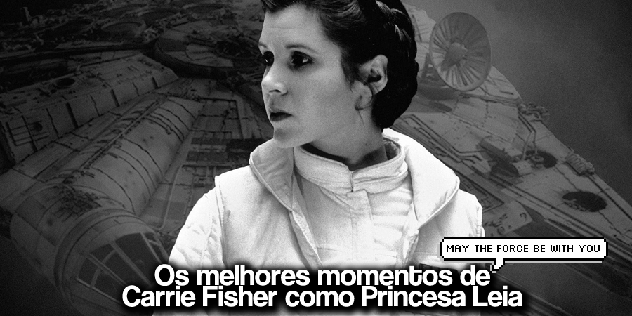 Os melhores momentos de Carrie Fisher como Princesa Leia - Elfo Livre