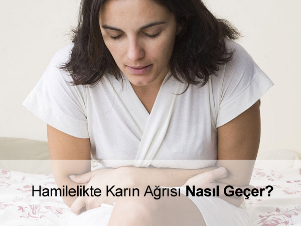 Hamilelikte Karın Ağrısı Nasıl Geçer? Hamilelikte karın ağrısı nasıl geçer?