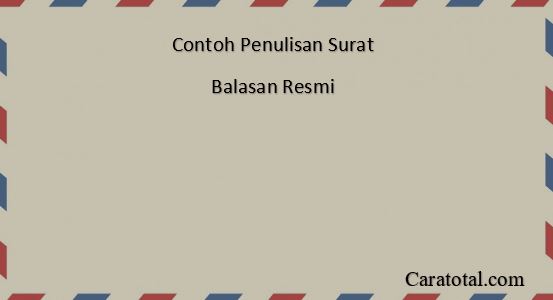 Cara Dan Contoh Penulisan Surat Balasan Resmi Caratotalcom