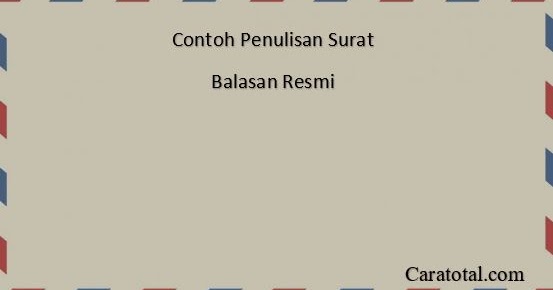 Cara Dan Contoh Penulisan Surat Balasan Resmi - CARATOTAL.com