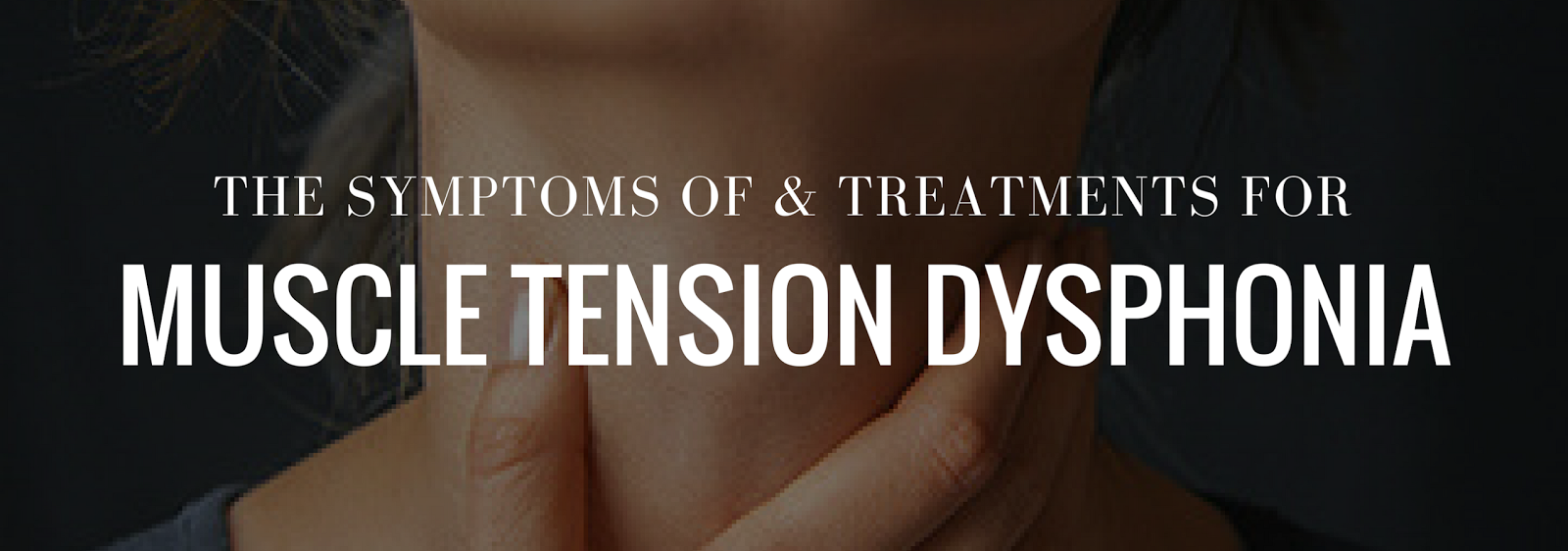 What Are The Symptoms Of Muscle Tension Dysphonia And What Are The what-are-the-symptoms-of-muscle-tension-dysphonia-and-what-are-the