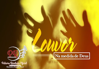 O LOUVOR NA MEDIDA DE DEUS (5ª MEDIDA) O LOUVOR NA MEDIDA DE DEUS (5ª MEDIDA)