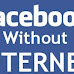 फेसबुक चलाये बिना इंटरनेट के 