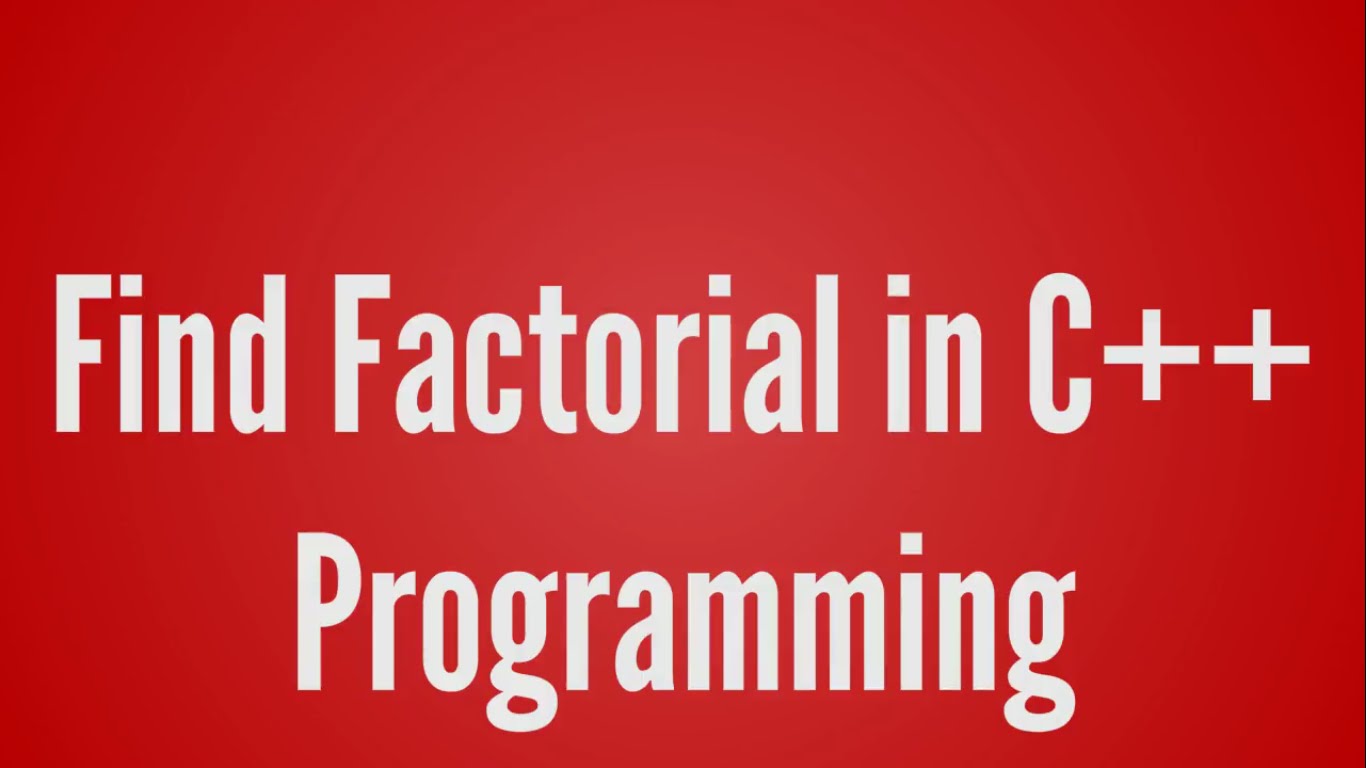 C++ Program to Find Factorial