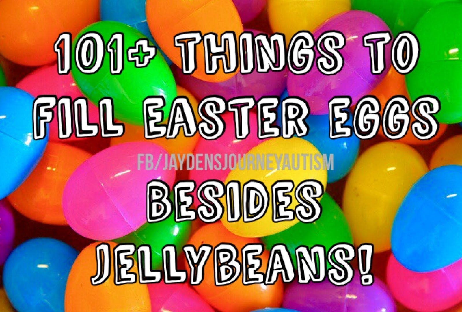101+ Things To Fill Easter Eggs Besides Jellybeans! 101+ Things To