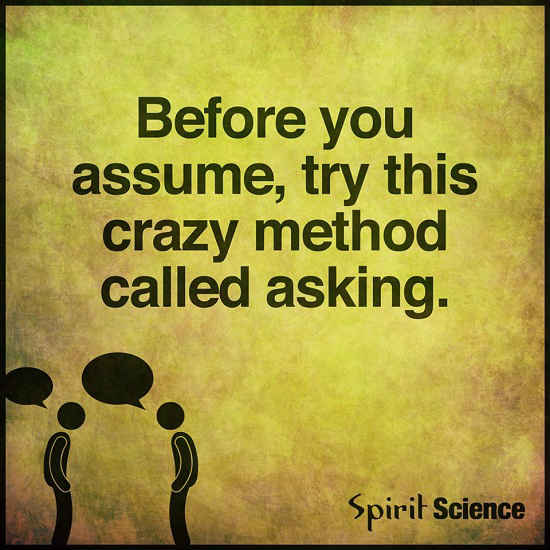 Before you start Assuming try this crazy method called asking 101 Before you start Assuming try this crazy method called asking 101