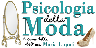 Psicologia della Moda - A cura della dott.ssa Maria Lupoli