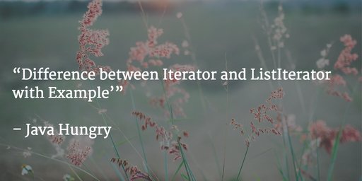 5 Difference between Iterator and ListIterator in Java with Example ...