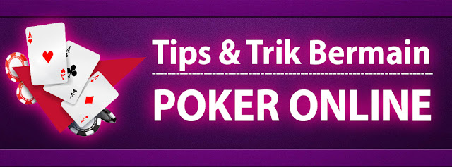 Tips Bermain Poker Online Yang Belum Anda Ketahui