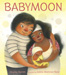 Babymoon written by Hayley Barrett illustrated by Juana Martinez-Neal