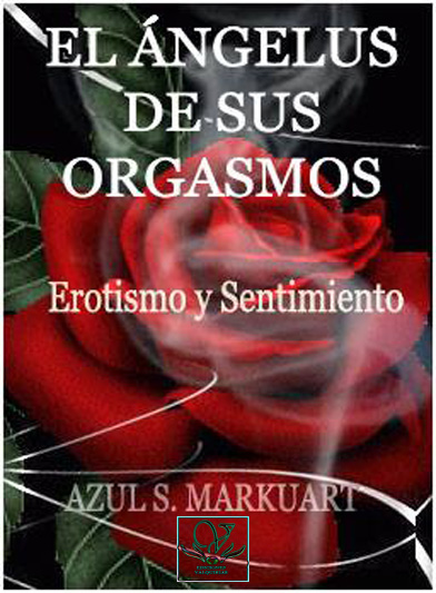 EL ÁNGELUS DE SUS ORGASMOS: Erotismo y Sentimiento, June 26, 2015- Language: Spanish