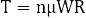 T=nµWR