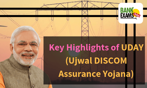 Key Highlights of UDAY (Ujwal DISCOM Assurance Yojana) 