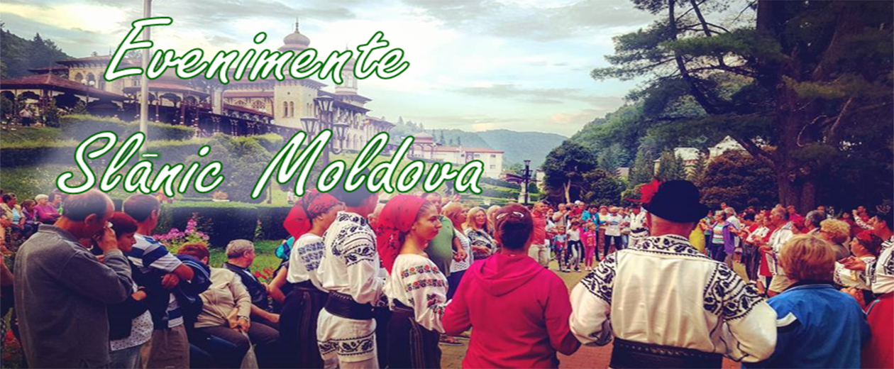 Evenimente Slănic Moldova