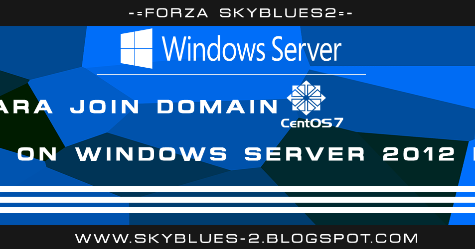 Cara Join Domain Versi Linux ( CentOS 7 ) on Windows Server 2012 R2 SkyBlues2