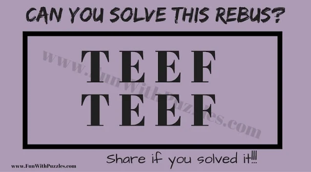 TEEF, TEEF | Can you Solve this Rebus Puzzle?