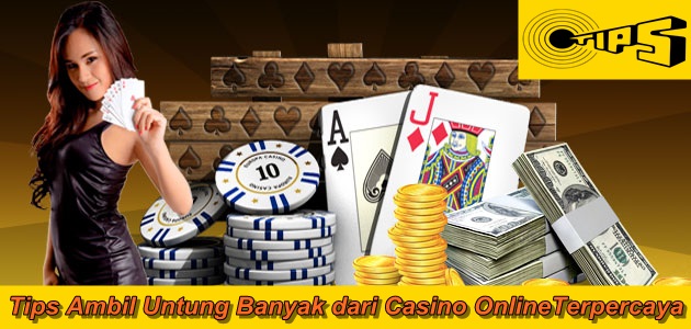 Tips Ambil Untung Banyak dari Casino OnlineTerpercaya ~ Kelimpahan