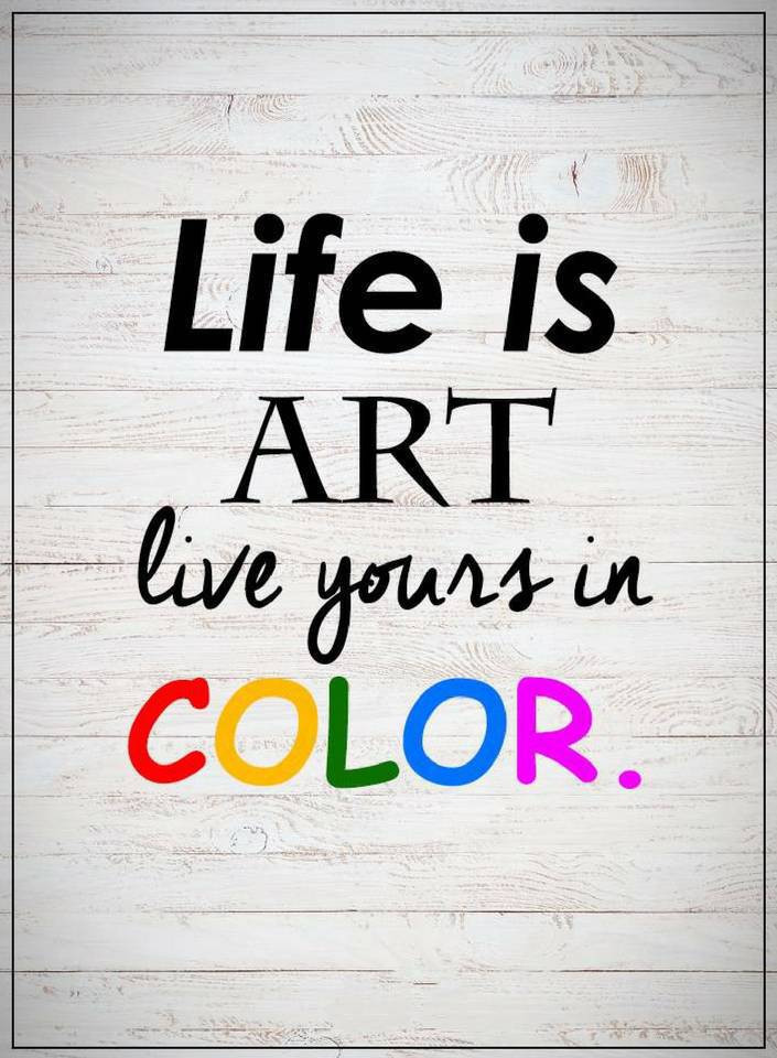 Life Quotes Life is art live yours in color. - Quotes
