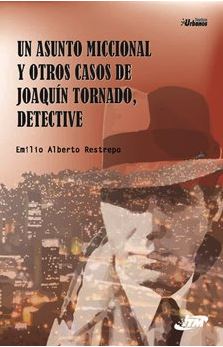 UN ASUNTO MICCIONAL Y OTROS CASOS DE JOAQUIN TORNADO, DETECTIVE