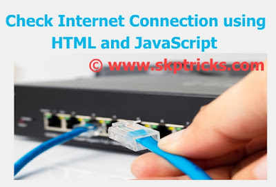 Detect the Internet connection is offline, Detect Online Connection with JavaScript, Check If Internet Connection Exists in JavaScript, Check Internet Connection in HTML using JavaScript 