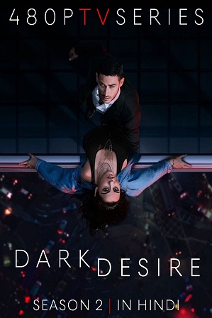 [18+] Dark Desire Season 2 Full Hindi Dual Audio Download 480p 720p All Episodes [ हिंदी + Spanish ]