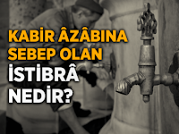 Kabir Azabına Sebeb Olan İstibra Nedir