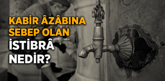 Kabir Azabına Sebeb Olan İstibra Nedir