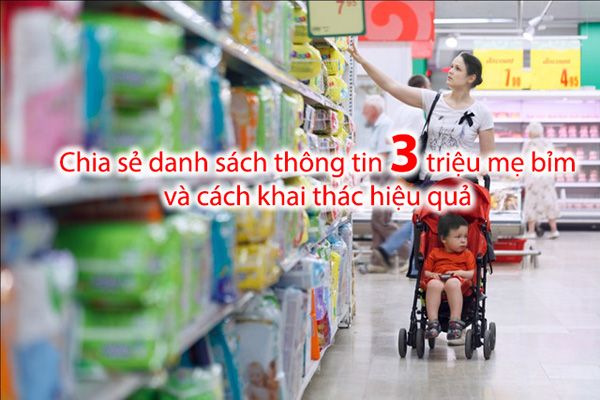 [Share] Danh sách số điện thoại 3 triệu mẹ bỉm và hướng dẫn khai thác hiệu quả