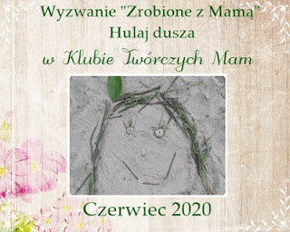 zrobione z mamą- czerwiec 2020