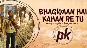 PK - Bhagwan Hai Kahan Re Tu Hindi Lyrics Sung By Sonu Nigam starring Aamir Khan, Sanjay Dutt, Anushka Sharma, Sushant Singh Rajput