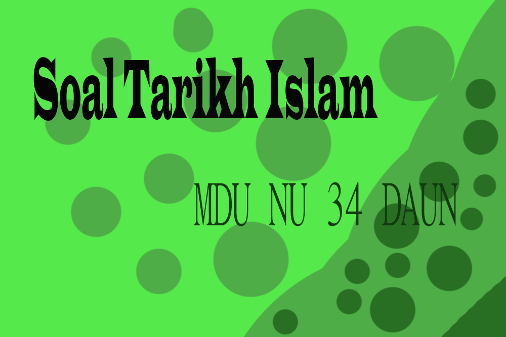 Contoh Soal Tarikh Islam Atau Sejarah Kebudayaan Islam Untuk Siswa Santri Diniyah Mdu Pagar Bawean